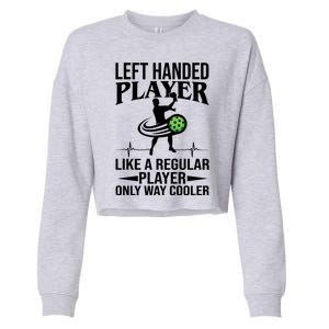 Funny Left Handed Player Like A Regular Player Only Cooler Pickle Paddle Ball Cropped Pullover Crew