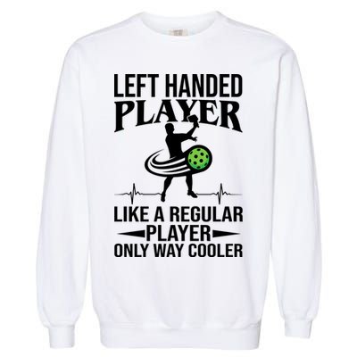 Funny Left Handed Player Like A Regular Player Only Cooler Pickle Paddle Ball Garment-Dyed Sweatshirt