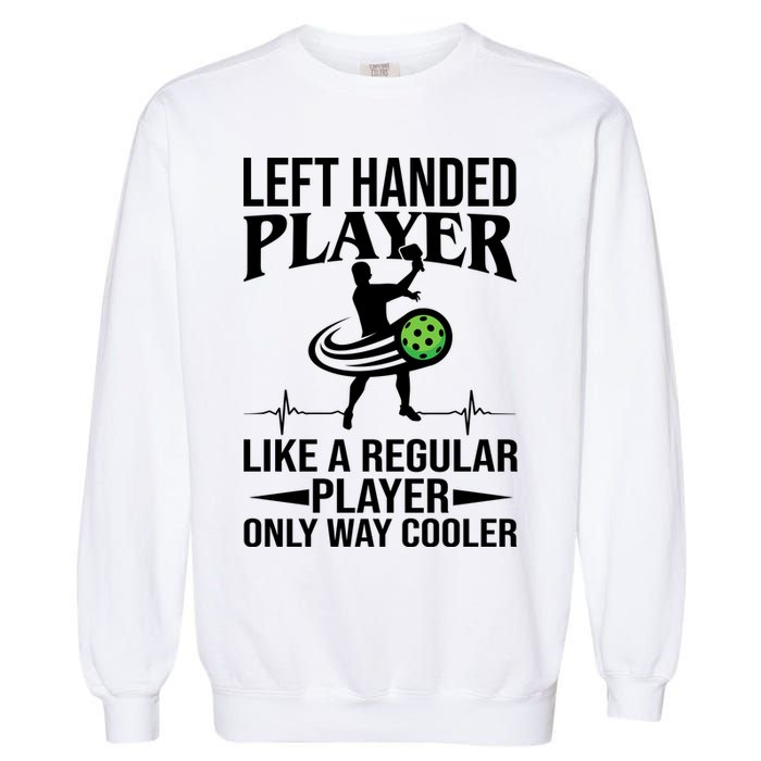 Funny Left Handed Player Like A Regular Player Only Cooler Pickle Paddle Ball Garment-Dyed Sweatshirt