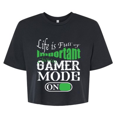 Funny Life Is Full Of Important Choices Gamer Mode On Gift Cool Gift Bella+Canvas Jersey Crop Tee