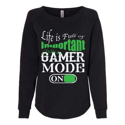 Funny Life Is Full Of Important Choices Gamer Mode On Gift Cool Gift Womens California Wash Sweatshirt