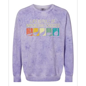 Funny Life Is Full Of Important Choices Colorblast Crewneck Sweatshirt