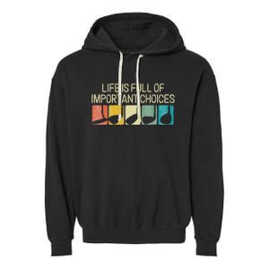 Funny Life Is Full Of Important Choices Garment-Dyed Fleece Hoodie