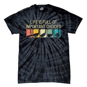 Funny Life Is Full Of Important Choices Tie-Dye T-Shirt