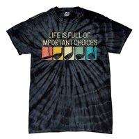 Funny Life Is Full Of Important Choices Tie-Dye T-Shirt