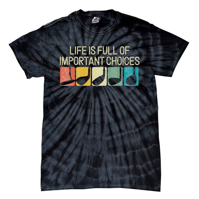 Funny Life Is Full Of Important Choices Tie-Dye T-Shirt