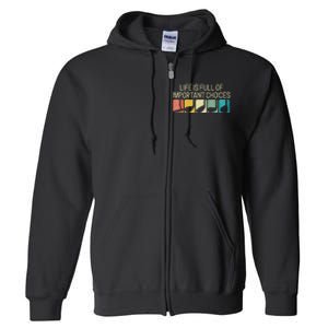 Funny Life Is Full Of Important Choices Full Zip Hoodie