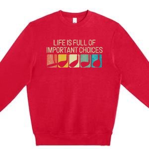 Funny Life Is Full Of Important Choices Premium Crewneck Sweatshirt