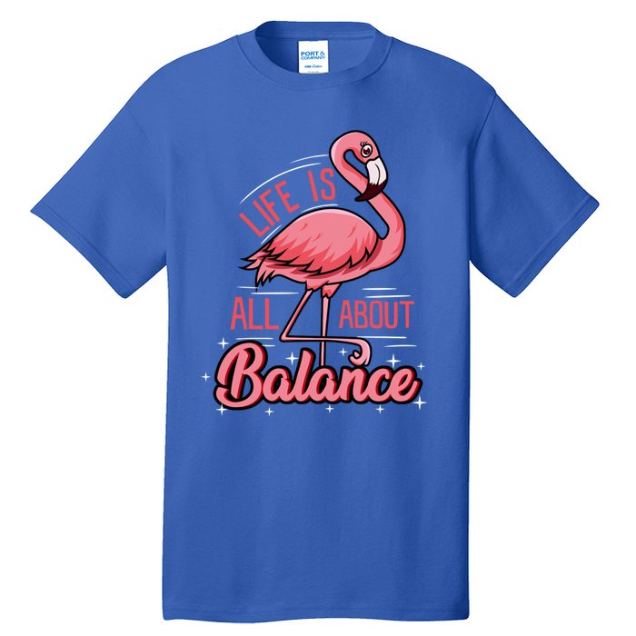 Flamingo Life Is All About Balance Cute Flamingo Funny Gift Tall T-Shirt