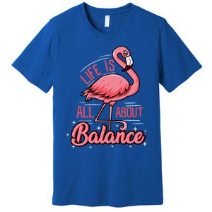 Flamingo Life Is All About Balance Cute Flamingo Funny Gift Premium T-Shirt