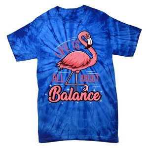 Flamingo Life Is All About Balance Cute Flamingo Funny Gift Tie-Dye T-Shirt