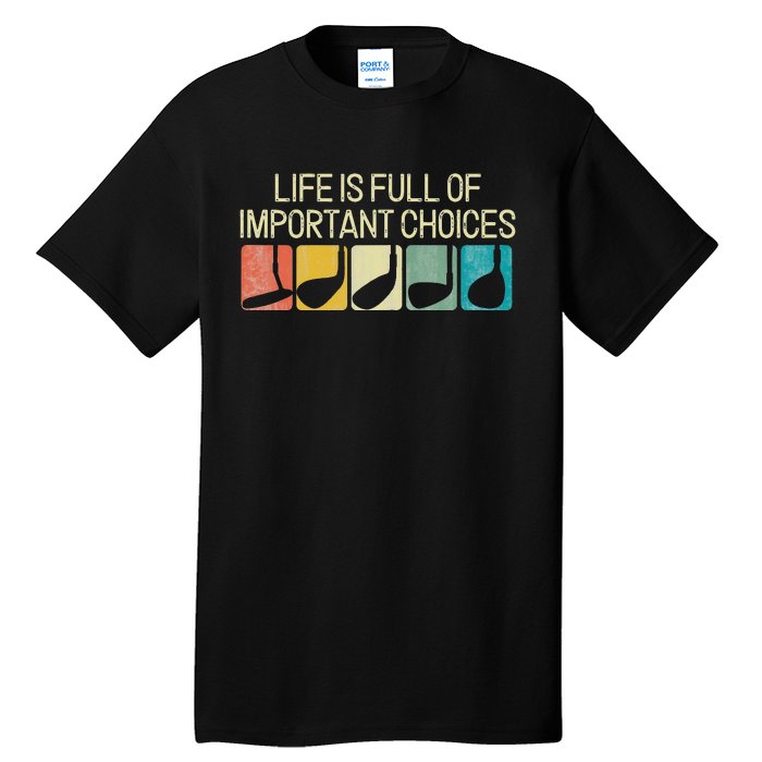 Funny Life Is Full Of Important Choices Vintage Golf Golfer Tall T-Shirt