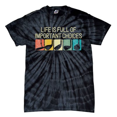 Funny Life Is Full Of Important Choices Vintage Golf Golfer Tie-Dye T-Shirt