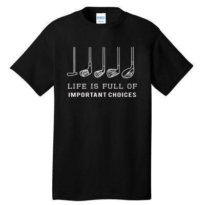 Funny Life Is Full Of Important Choices Golf Clubs Design Premium Tall T-Shirt