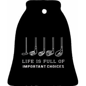 Funny Life Is Full Of Important Choices Golf Clubs Design Premium Ceramic Bell Ornament