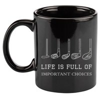 Funny Life Is Full Of Important Choices Golf Clubs Design 11oz C Handle Ceramic Mug