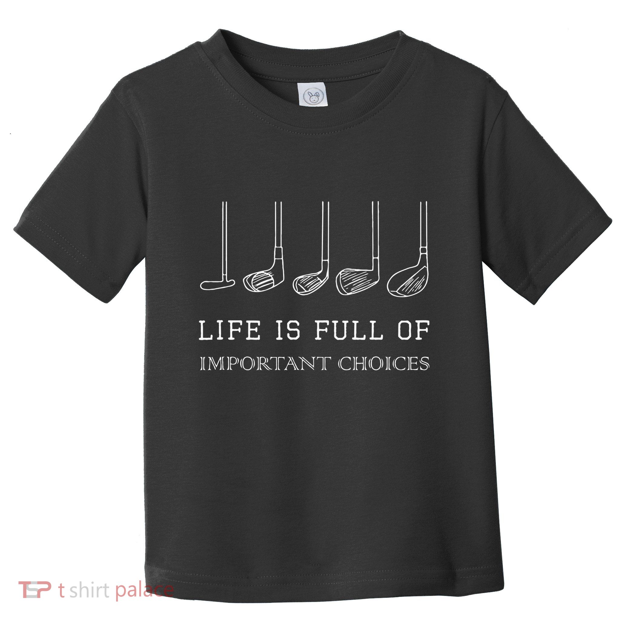Funny Life Is Full Of Important Choices Golf Clubs Design Toddler T-Shirt