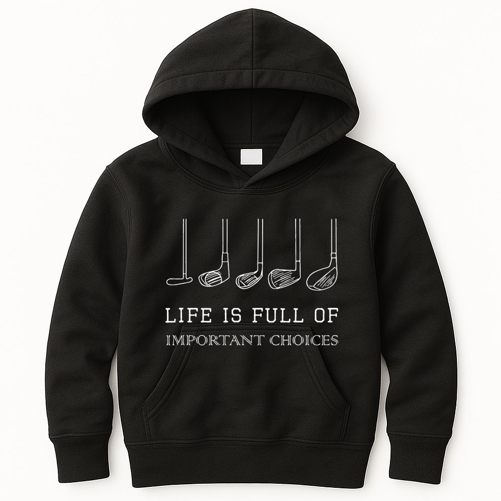 Funny Life Is Full Of Important Choices Golf Clubs Design Kids Hoodie
