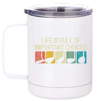 Funny Life Is Full Of Important Choices 12 oz Stainless Steel Tumbler Cup