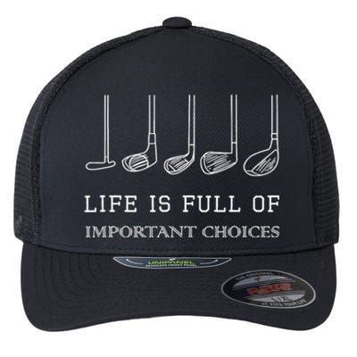 Funny Life Is Full Of Important Choices Golf Clubs Gift Funny Golf Flexfit Unipanel Trucker Cap