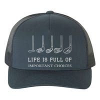 Funny Life Is Full Of Important Choices Golf Clubs Gift Funny Golf Yupoong Adult 5-Panel Trucker Hat