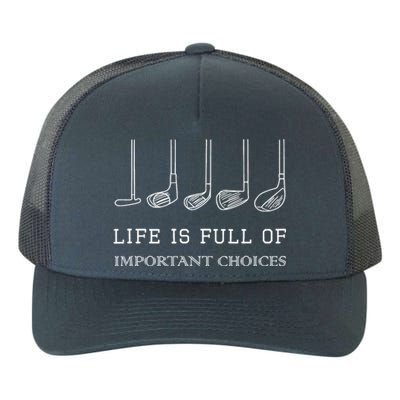 Funny Life Is Full Of Important Choices Golf Clubs Gift Funny Golf Yupoong Adult 5-Panel Trucker Hat