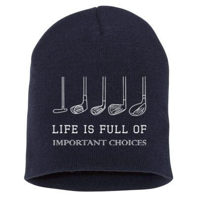 Funny Life Is Full Of Important Choices Golf Clubs Gift Funny Golf Short Acrylic Beanie