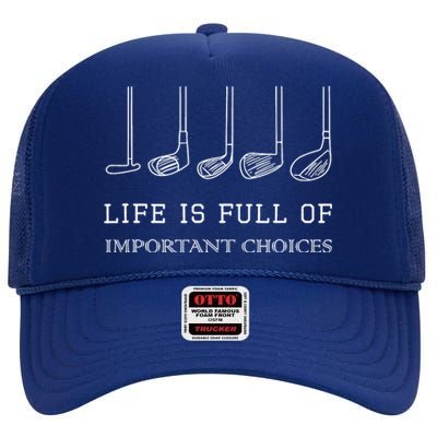 Funny Life Is Full Of Important Choices Golf Clubs Gift Funny Golf High Crown Mesh Back Trucker Hat