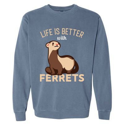 Ferret Life Is Better With Ferrets Garment-Dyed Sweatshirt