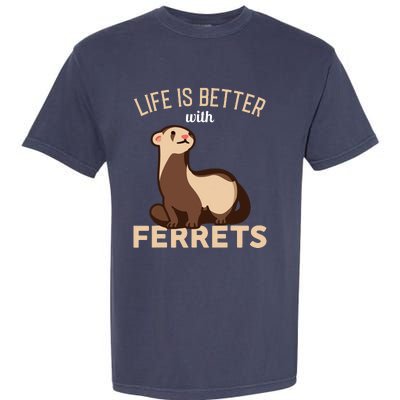 Ferret Life Is Better With Ferrets Garment-Dyed Heavyweight T-Shirt