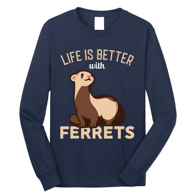 Ferret Life Is Better With Ferrets Long Sleeve Shirt