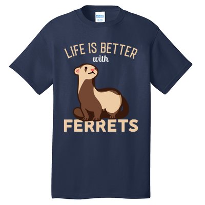 Ferret Life Is Better With Ferrets Tall T-Shirt