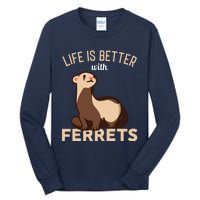 Ferret Life Is Better With Ferrets Tall Long Sleeve T-Shirt