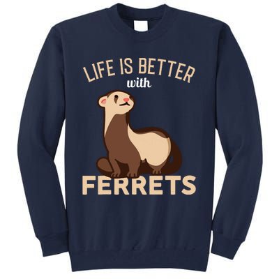 Ferret Life Is Better With Ferrets Tall Sweatshirt