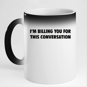 Funny Lawyer Im Billing You For This Conversation 11oz Black Color Changing Mug