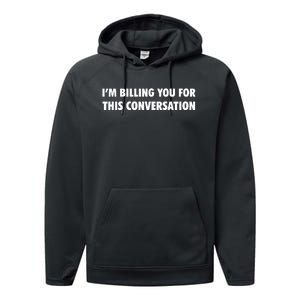 Funny Lawyer Im Billing You For This Conversation Performance Fleece Hoodie