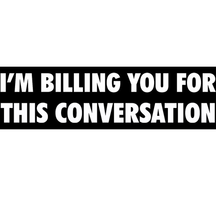 Funny Lawyer Im Billing You For This Conversation Bumper Sticker