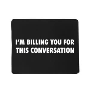 Funny Lawyer Im Billing You For This Conversation Mousepad