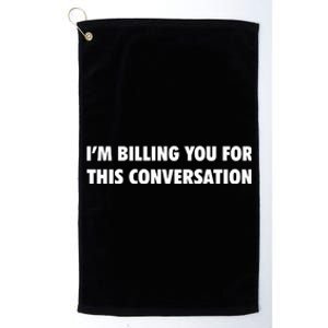 Funny Lawyer Im Billing You For This Conversation Platinum Collection Golf Towel