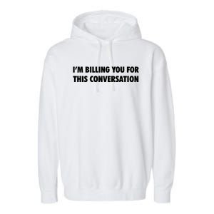 Funny Lawyer Im Billing You For This Conversation Garment-Dyed Fleece Hoodie