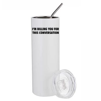 Funny Lawyer Im Billing You For This Conversation Stainless Steel Tumbler