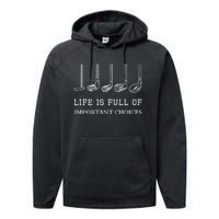 Funny Life Is Full Of Important Choices Golf Clubs Design TShirt Performance Fleece Hoodie