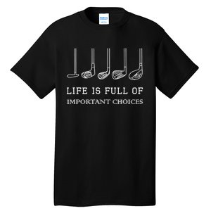 Funny Life Is Full Of Important Choices Golf Clubs Design TShirt Tall T-Shirt