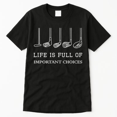 Funny Life Is Full Of Important Choices Golf Clubs Design TShirt Tall T-Shirt