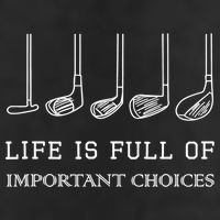 Funny Life Is Full Of Important Choices Golf Clubs Design TShirt Adult Drive Performance Visor