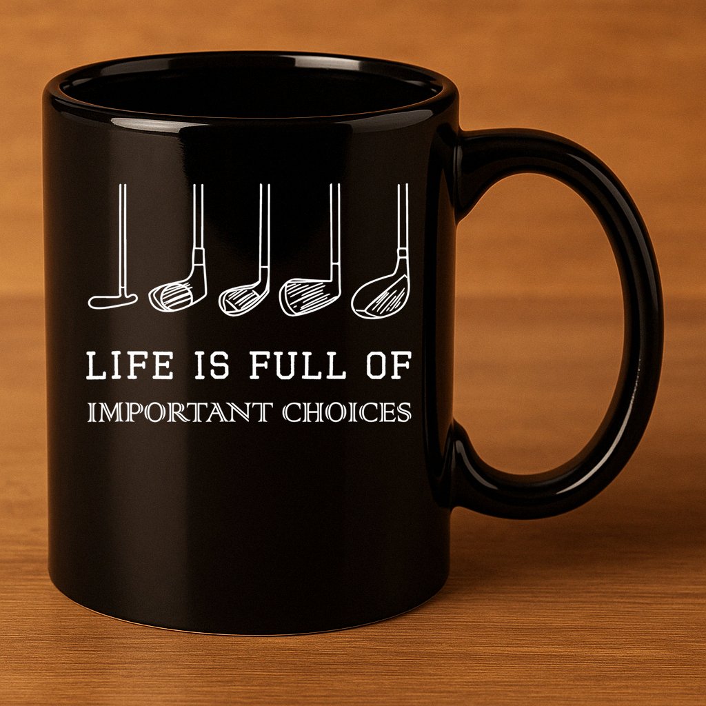 Funny Life Is Full Of Important Choices Golf Clubs Design TShirt 11oz C Handle Ceramic Mug