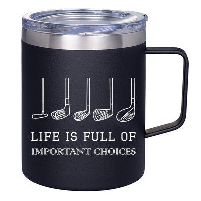 Funny Life Is Full Of Important Choices Golf Clubs Design TShirt 12oz Stainless Steel Coffee Mug