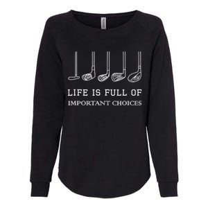 Funny Life Is Full Of Important Choices Golf Clubs Design TShirt Womens California Wash Sweatshirt