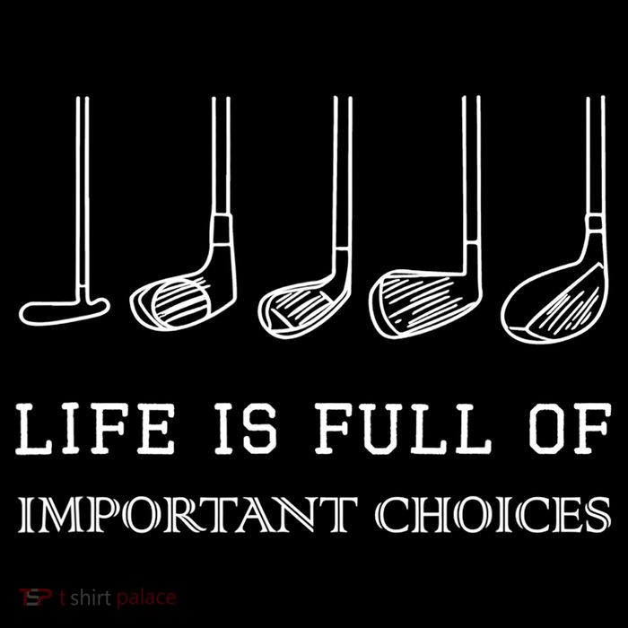 Funny Life Is Full Of Important Choices Golf Clubs Design TShirt Womens T-Shirt