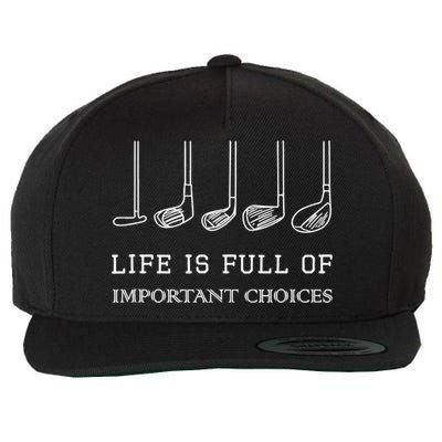 Funny Life Is Full Of Important Choices Golf Clubs Design TShirt Wool Snapback Cap